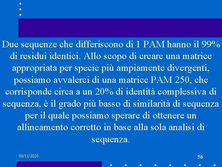 Due sequenze che differiscono di 1 PAM hanno il 99% di residui identici. Allo