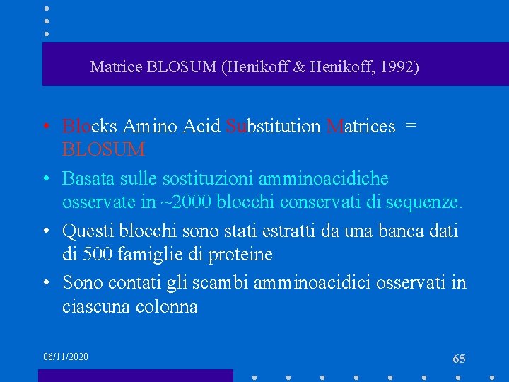 Matrice BLOSUM (Henikoff & Henikoff, 1992) • Blocks Amino Acid Substitution Matrices = BLOSUM