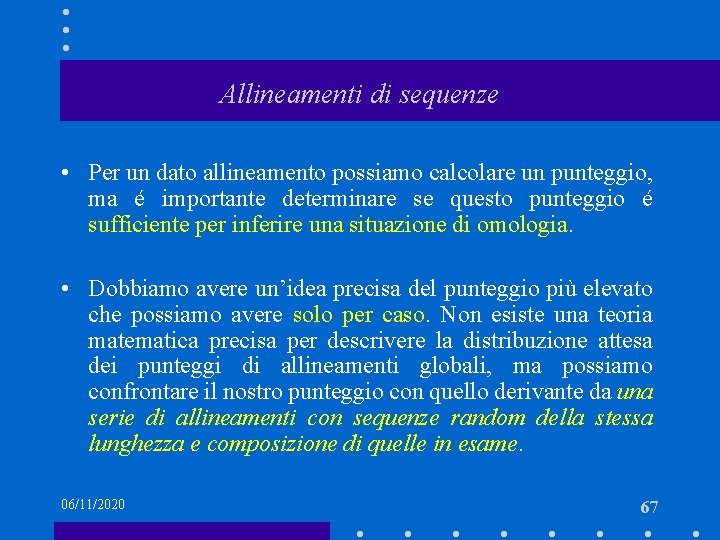 Allineamenti di sequenze • Per un dato allineamento possiamo calcolare un punteggio, ma é