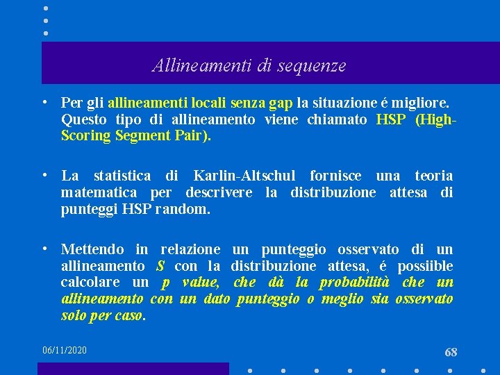 Allineamenti di sequenze • Per gli allineamenti locali senza gap la situazione é migliore.