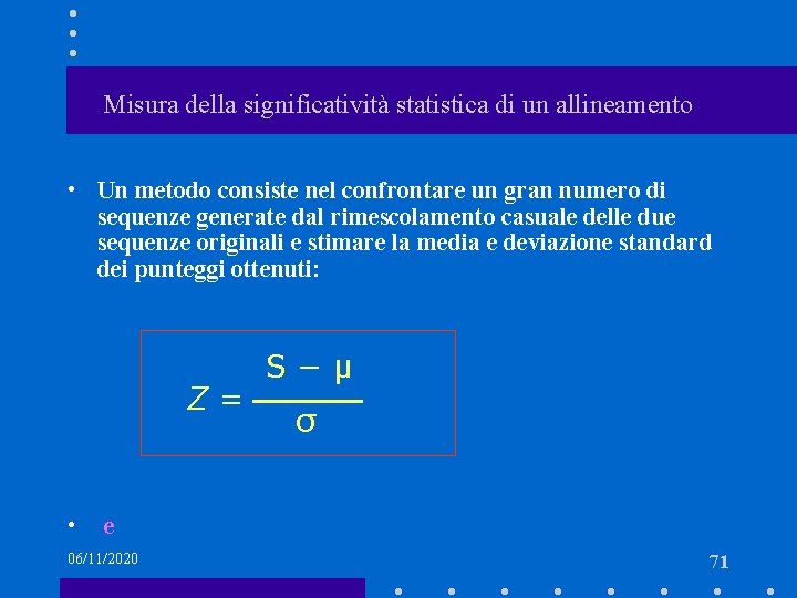 Misura della significatività statistica di un allineamento • Un metodo consiste nel confrontare un