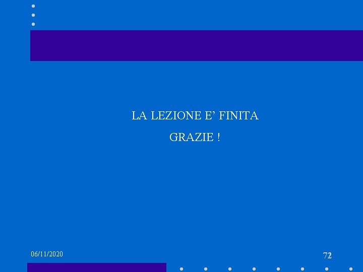 LA LEZIONE E’ FINITA GRAZIE ! 06/11/2020 72 