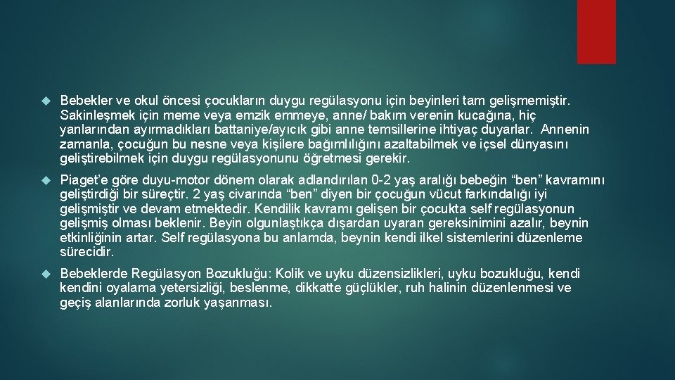  Bebekler ve okul öncesi çocukların duygu regülasyonu için beyinleri tam gelişmemiştir. Sakinleşmek için