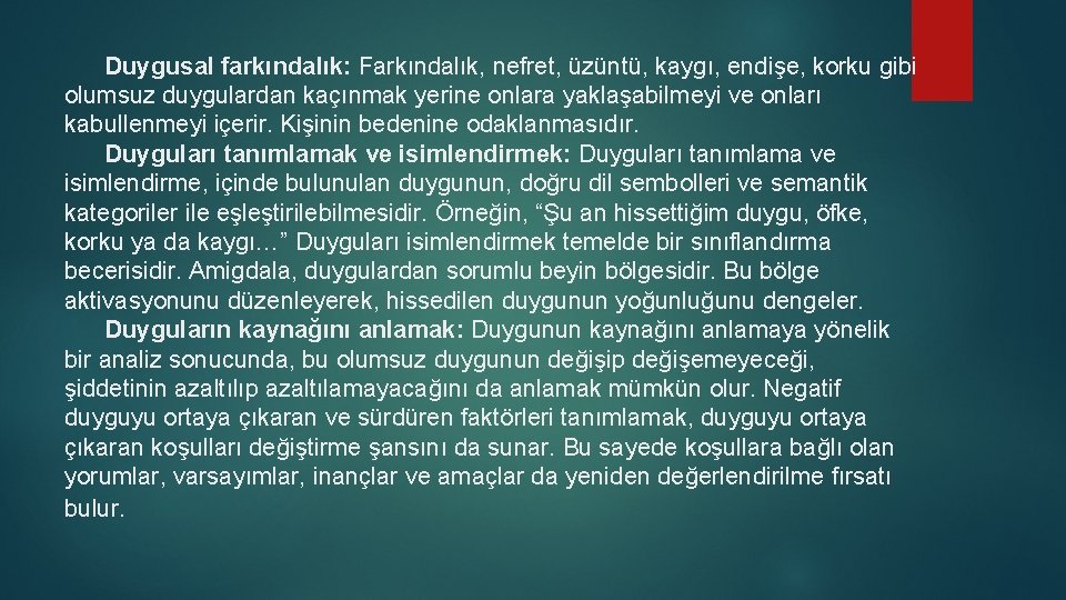 Duygusal farkındalık: Farkındalık, nefret, üzüntü, kaygı, endişe, korku gibi olumsuz duygulardan kaçınmak yerine onlara