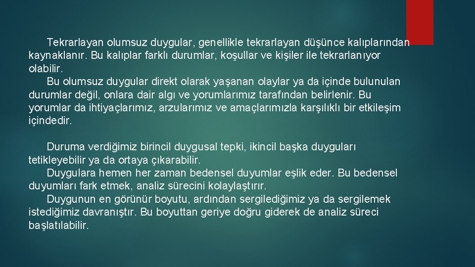 Tekrarlayan olumsuz duygular, genellikle tekrarlayan düşünce kalıplarından kaynaklanır. Bu kalıplar farklı durumlar, koşullar ve