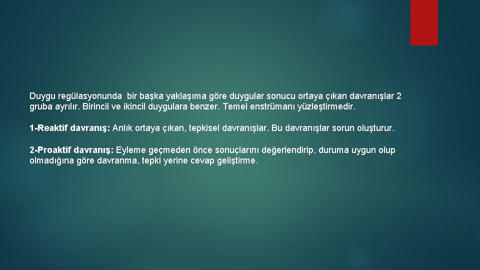 Duygu regülasyonunda bir başka yaklaşıma göre duygular sonucu ortaya çıkan davranışlar 2 gruba ayrılır.