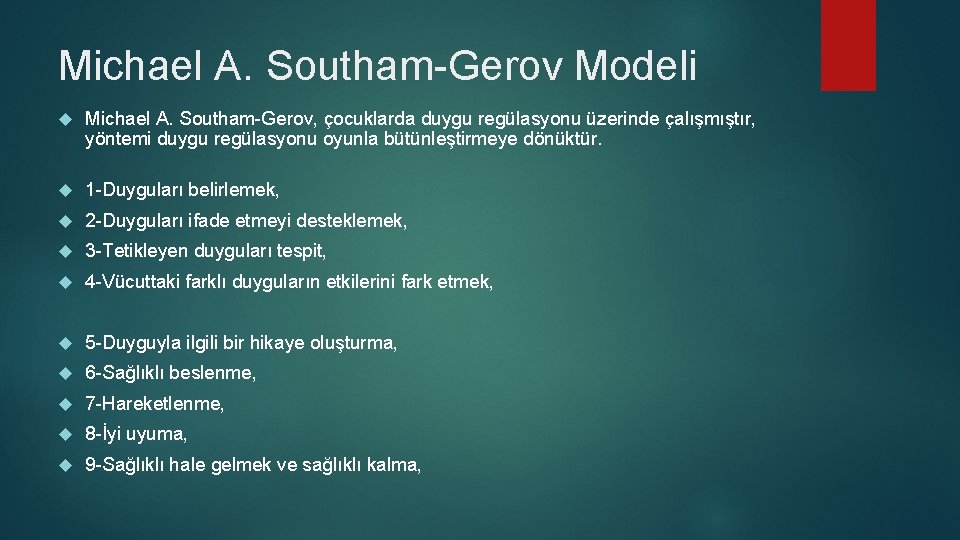 Michael A. Southam-Gerov Modeli Michael A. Southam-Gerov, çocuklarda duygu regülasyonu üzerinde çalışmıştır, yöntemi duygu