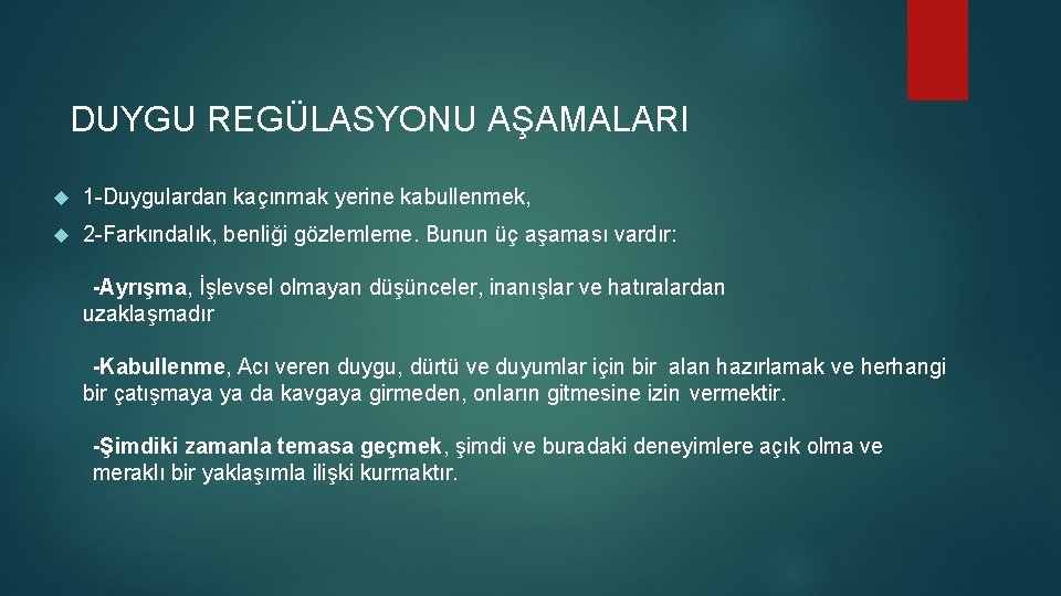 DUYGU REGÜLASYONU AŞAMALARI 1 -Duygulardan kaçınmak yerine kabullenmek, 2 -Farkındalık, benliği gözlemleme. Bunun üç