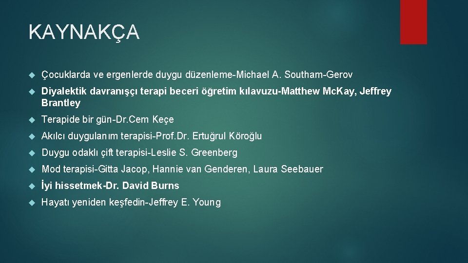 KAYNAKÇA Çocuklarda ve ergenlerde duygu düzenleme-Michael A. Southam-Gerov Diyalektik davranışçı terapi beceri öğretim kılavuzu-Matthew