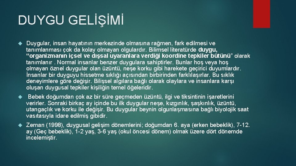DUYGU GELİŞİMİ Duygular, insan hayatının merkezinde olmasına rağmen, fark edilmesi ve tanımlanması çok da