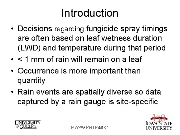 Introduction • Decisions regarding fungicide spray timings are often based on leaf wetness duration Introduction • Decisions regarding fungicide spray timings are often based on leaf wetness duration
