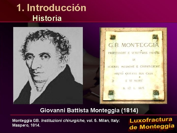 1. Introducción Historia Giovanni Battista Monteggia (1814) Monteggia GB. Instituzioni chirurgiche, vol. 5. Milan,