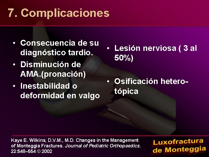 7. Complicaciones • Consecuencia de su • Lesión nerviosa ( 3 al diagnóstico tardío.