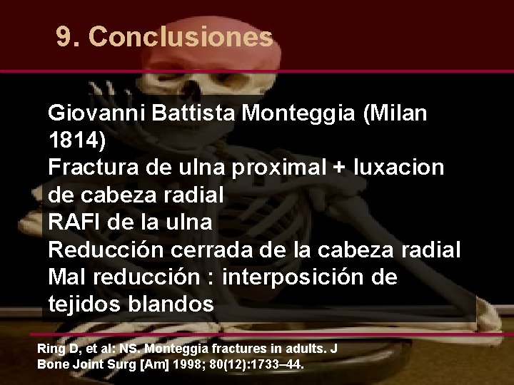  9. Conclusiones Giovanni Battista Monteggia (Milan 1814) Fractura de ulna proximal + luxacion