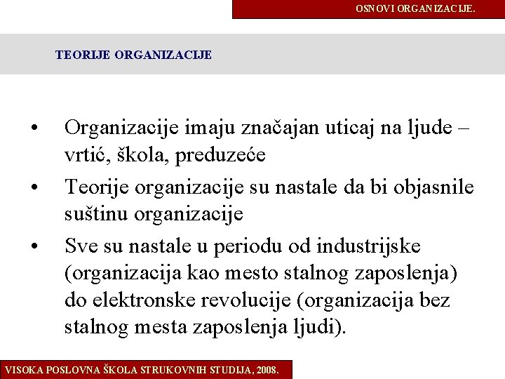 OSNOVI ORGANIZACIJE. TEORIJE ORGANIZACIJE • • • Organizacije imaju značajan uticaj na ljude –