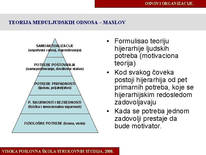 OSNOVI ORGANIZACIJE. TEORIJA MEĐULJUDSKIH ODNOSA – MASLOV SAMOAKTUALIZACIJE (sopstveni razvoj, napredovanje) POTREBE POŠTOVANJA (samopoštovanje,