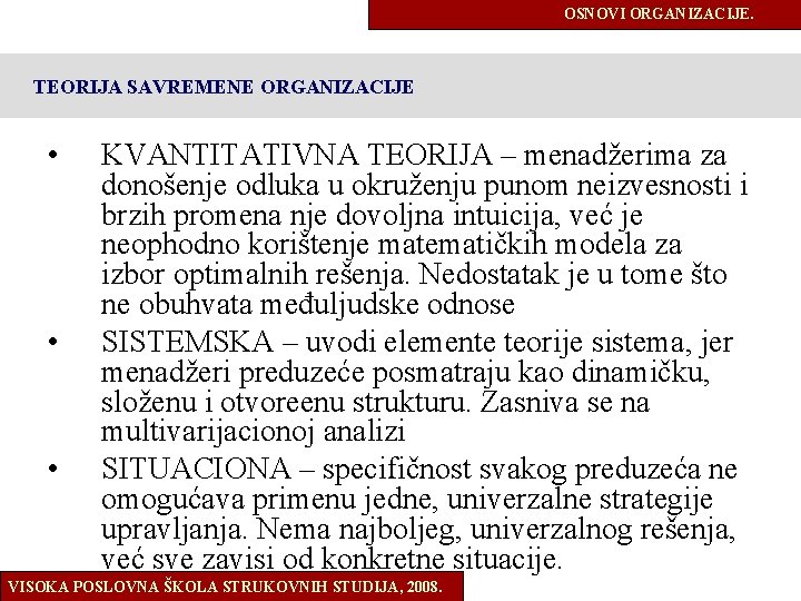 OSNOVI ORGANIZACIJE. TEORIJA SAVREMENE ORGANIZACIJE • • • KVANTITATIVNA TEORIJA – menadžerima za donošenje