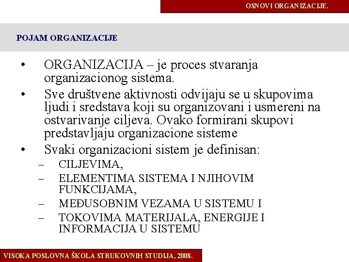 OSNOVI ORGANIZACIJE. POJAM ORGANIZACIJE • • • ORGANIZACIJA – je proces stvaranja organizacionog sistema.