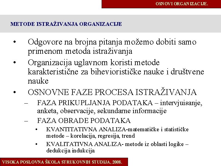 OSNOVI ORGANIZACIJE. METODE ISTRAŽIVANJA ORGANIZACIJE • • • Odgovore na brojna pitanja možemo dobiti