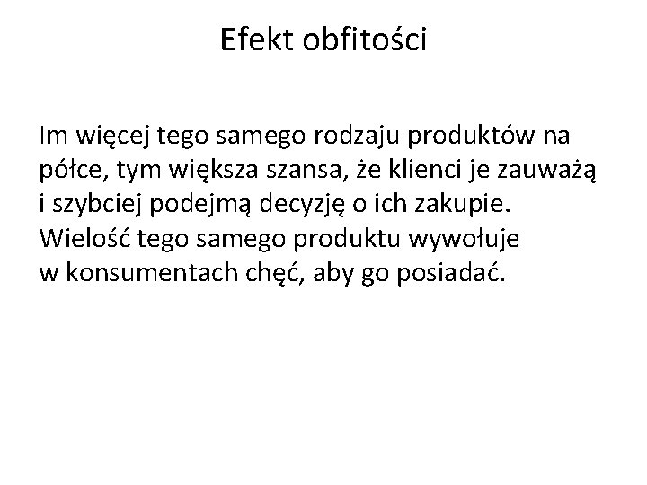 Efekt obfitości Im więcej tego samego rodzaju produktów na półce, tym większa szansa, że