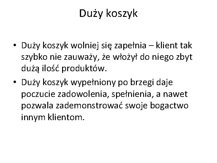 Duży koszyk • Duży koszyk wolniej się zapełnia – klient tak szybko nie zauważy,