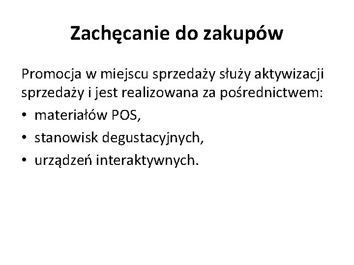 Zachęcanie do zakupów Promocja w miejscu sprzedaży służy aktywizacji sprzedaży i jest realizowana za