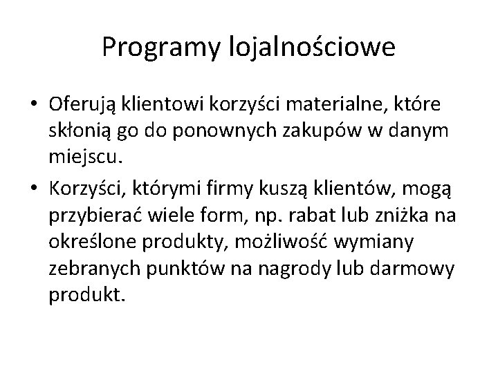 Programy lojalnościowe • Oferują klientowi korzyści materialne, które skłonią go do ponownych zakupów w