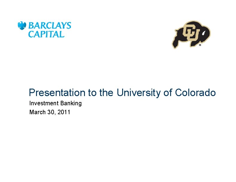 Presentation to the University of Colorado Investment Banking March 30, 2011 