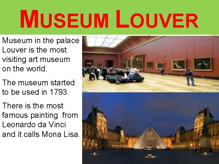 MUSEUM LOUVER Museum in the palace Louver is the most visiting art museum on