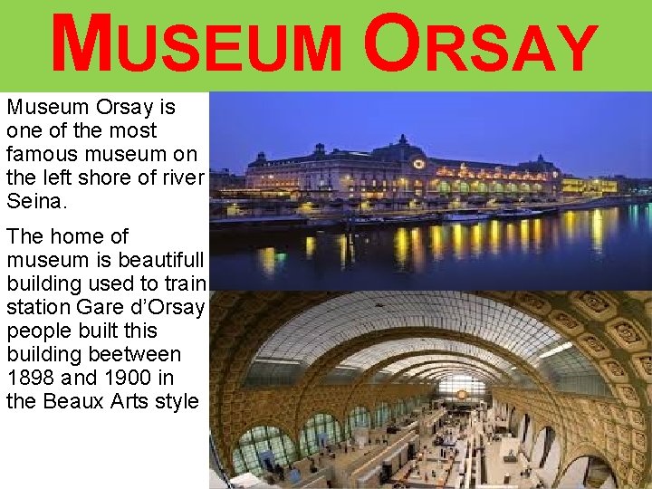 MUSEUM ORSAY Museum Orsay is one of the most famous museum on the left