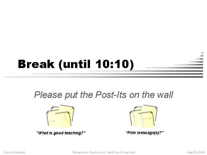 Break (until 10: 10) Please put the Post-Its on the wall "What is good