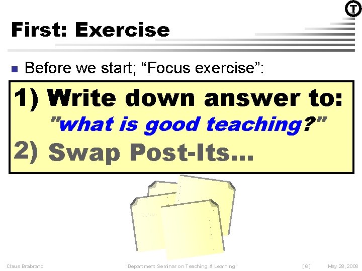 T First: Exercise n Before we start; “Focus exercise”: 1) Write down answer to: