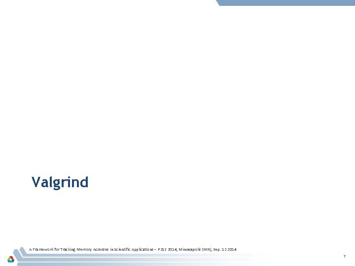 Valgrind A Framework for Tracking Memory Accesses in Scientific Applications – P 2 S Valgrind A Framework for Tracking Memory Accesses in Scientific Applications – P 2 S