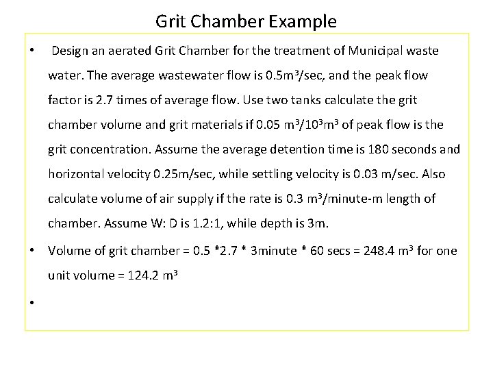 Grit Chamber Example • Design an aerated Grit Chamber for the treatment of Municipal