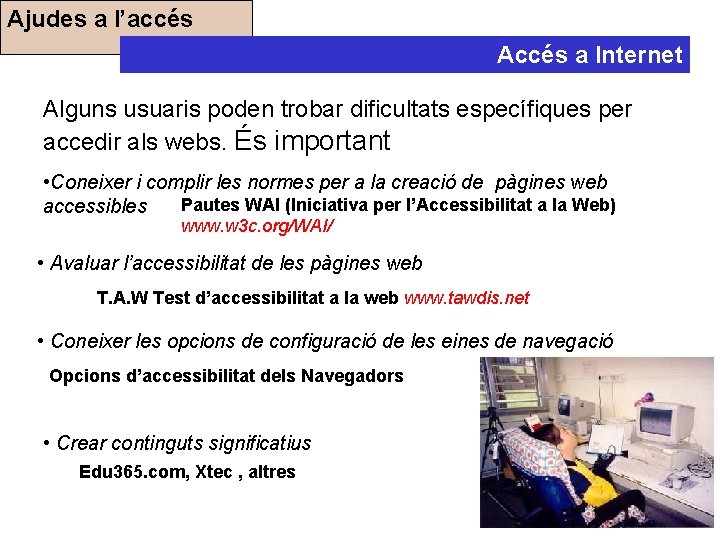 Ajudes a l’accés Accés a Internet Alguns usuaris poden trobar dificultats específiques per accedir