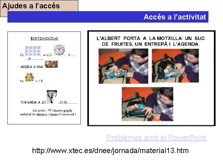 Ajudes a l’accés Accés a l’activitat Problemes amb el Power. Point http: //www. xtec.