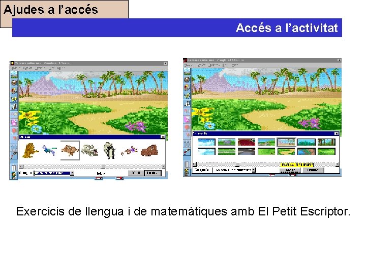 Ajudes a l’accés Accés a l’activitat Exercicis de llengua i de matemàtiques amb El