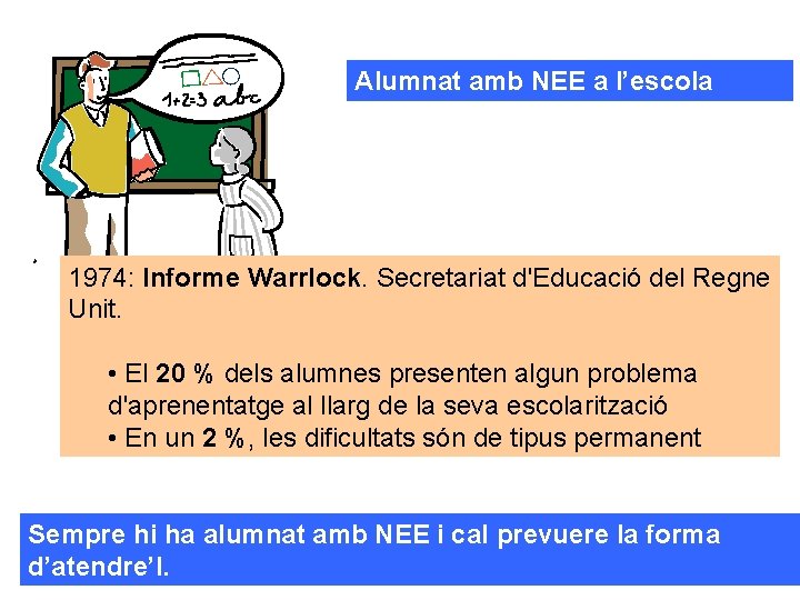 Alumnat amb NEE a l’escola 1974: Informe Warrlock. Secretariat d'Educació del Regne Unit. •
