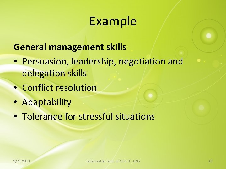 Example General management skills • Persuasion, leadership, negotiation and delegation skills • Conflict resolution Example General management skills • Persuasion, leadership, negotiation and delegation skills • Conflict resolution