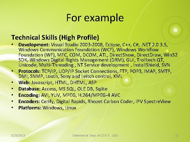 For example Technical Skills (High Profile) • Development: Visual Studio 2003 -2008, Eclipse, C++, For example Technical Skills (High Profile) • Development: Visual Studio 2003 -2008, Eclipse, C++,