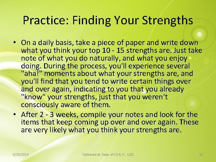 Practice: Finding Your Strengths • On a daily basis, take a piece of paper Practice: Finding Your Strengths • On a daily basis, take a piece of paper