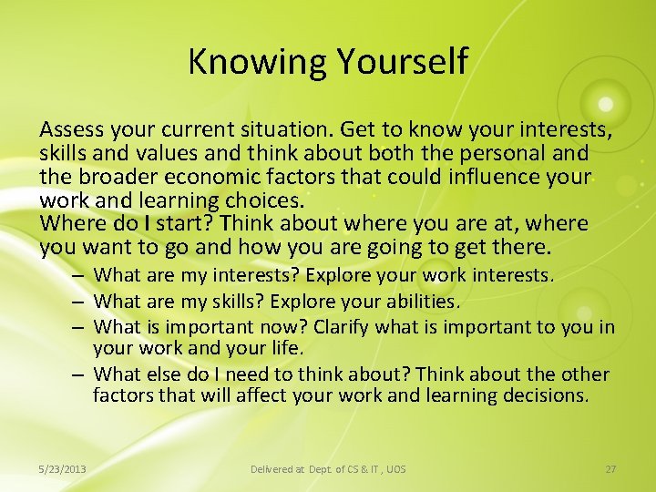 Knowing Yourself Assess your current situation. Get to know your interests, skills and values Knowing Yourself Assess your current situation. Get to know your interests, skills and values