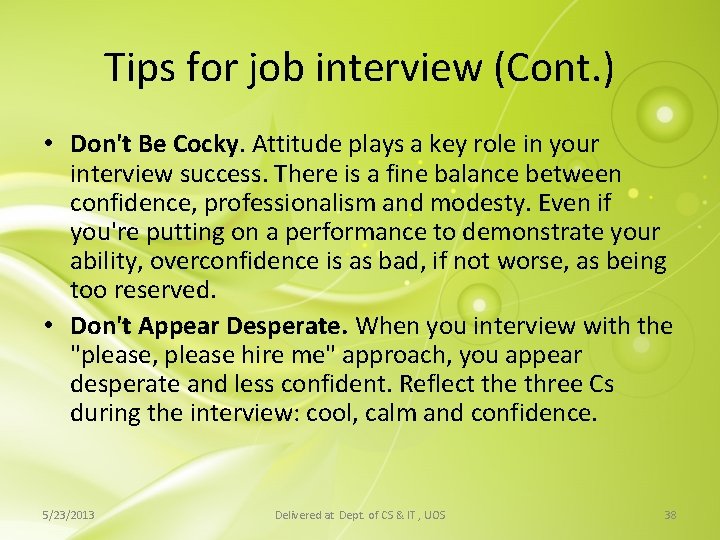 Tips for job interview (Cont. ) • Don't Be Cocky. Attitude plays a key Tips for job interview (Cont. ) • Don't Be Cocky. Attitude plays a key