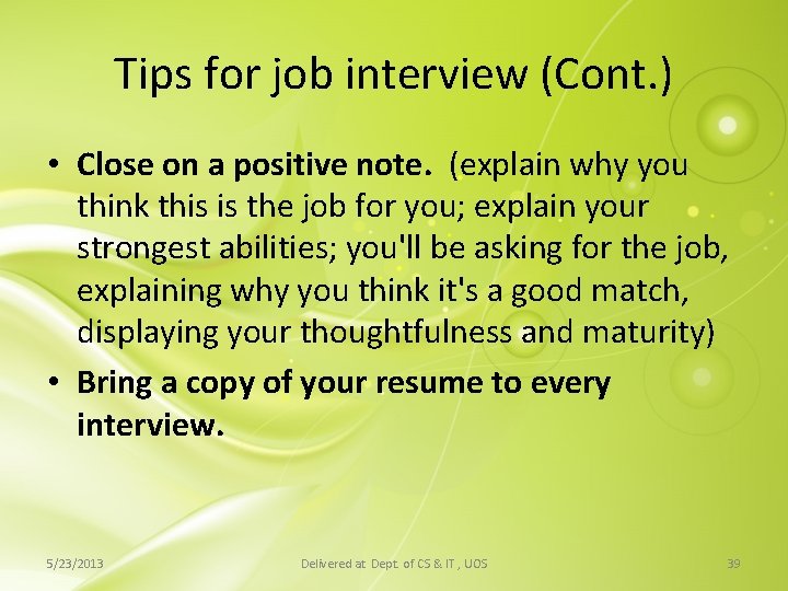 Tips for job interview (Cont. ) • Close on a positive note. (explain why Tips for job interview (Cont. ) • Close on a positive note. (explain why