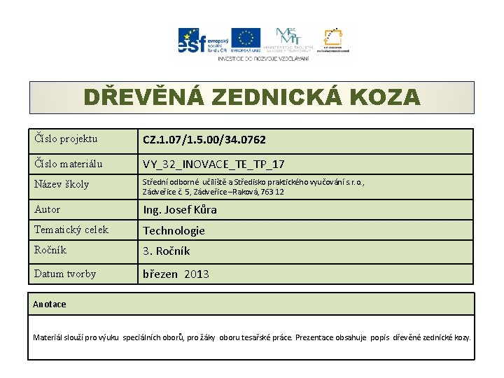 DŘEVĚNÁ ZEDNICKÁ KOZA Číslo projektu CZ. 1. 07/1. 5. 00/34. 0762 Číslo materiálu VY_32_INOVACE_TE_TP_17 DŘEVĚNÁ ZEDNICKÁ KOZA Číslo projektu CZ. 1. 07/1. 5. 00/34. 0762 Číslo materiálu VY_32_INOVACE_TE_TP_17