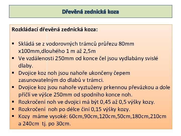 Dřevěná zednická koza Rozkládací dřevěná zednická koza: § Skládá se z vodorovných trámců průřezu Dřevěná zednická koza Rozkládací dřevěná zednická koza: § Skládá se z vodorovných trámců průřezu
