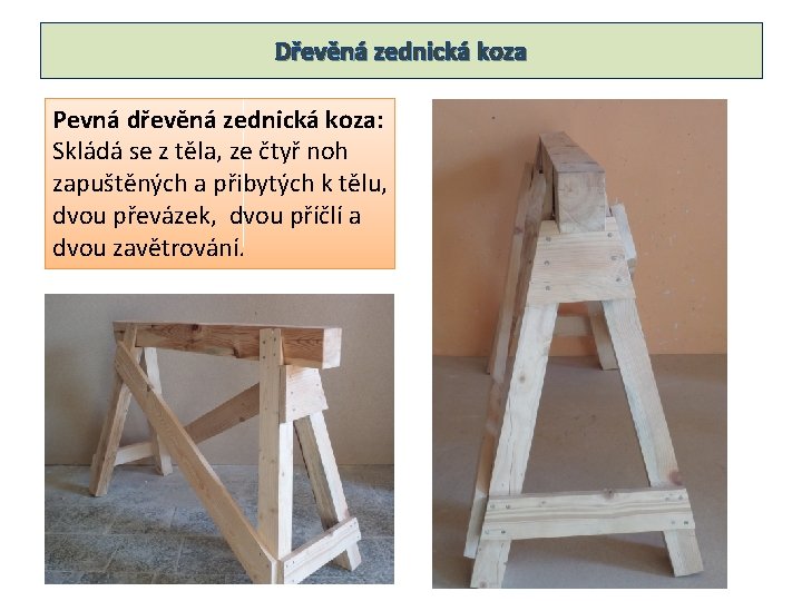 Dřevěná zednická koza Pevná dřevěná zednická koza: Skládá se z těla, ze čtyř noh Dřevěná zednická koza Pevná dřevěná zednická koza: Skládá se z těla, ze čtyř noh