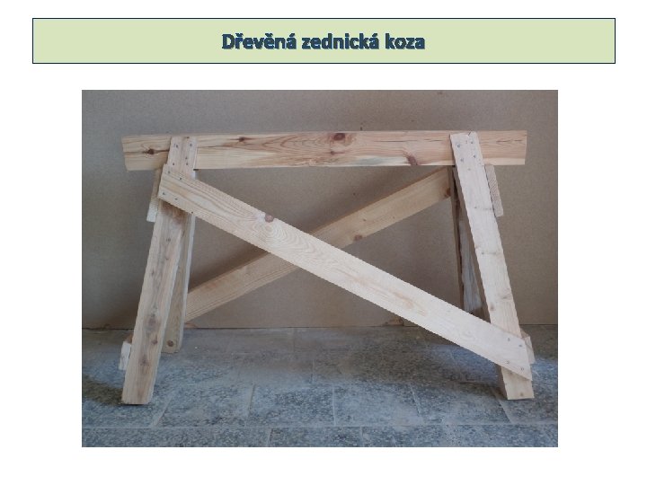 Dřevěná zednická koza Dřevěná zednická koza