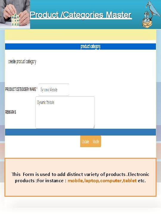 Product /Categories Master This Form is used to add distinct variety of products. Electronic