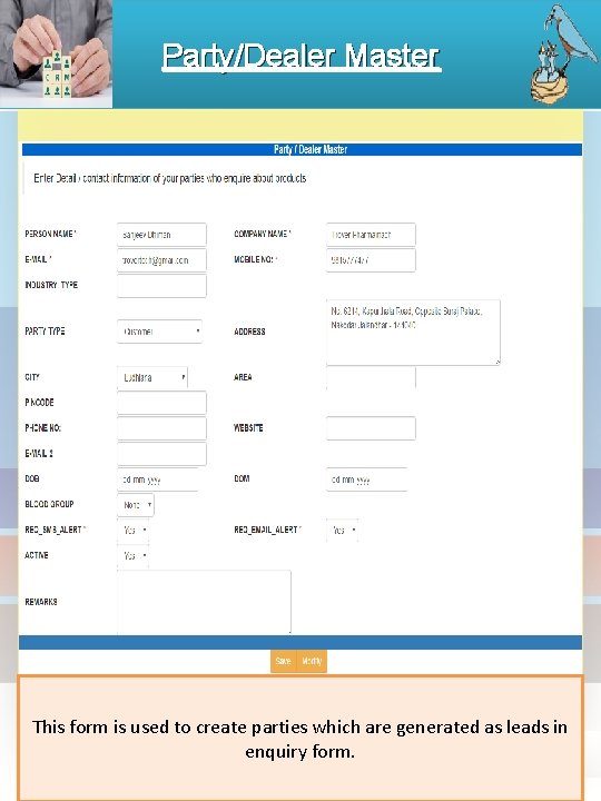 Party/Dealer Master This form is used to create parties which are generated as leads